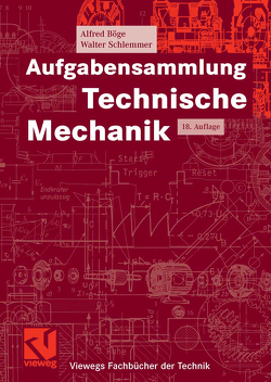 Aufgabensammlung Technische Mechanik von Böge,  Alfred, Böge,  Gert, Böge,  Wolfgang, Schlemmer,  Walter, Weißbach,  Wolfgang