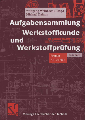Aufgabensammlung Werkstoffkunde und Werkstoffprüfung von Dahms,  Michael, Weißbach,  Wolfgang