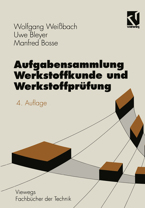 Aufgabensammlung Werkstoffkunde und Werkstoffprüfung von Bleyer,  Uwe, Bosse,  Manfred, Weißbach,  Wolfgang