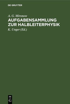 Aufgabensammlung zur Halbleiterphysik von Bindemann,  R., Bontsch-Brujewitsch,  W. L., Karpenko,  I. W., Mironow,  A. G., Swjagin,  I. P., Unger,  K