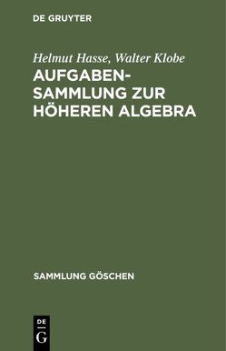 Aufgabensammlung zur höheren Algebra von Hasse,  Helmut, Klobe,  Walter