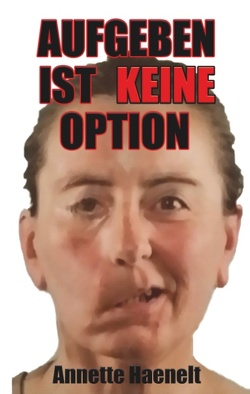 Aufgeben ist keine Option von Haenelt,  Annette