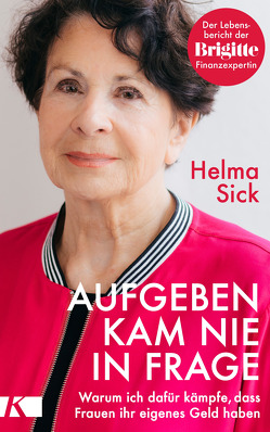 Aufgeben kam nie in Frage von Sick,  Helma