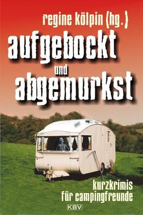 aufgebockt und abgemurkst von Alberts,  Jürgen, Alberts,  Marita, Birkefeld,  Richard, Breuer,  Guido M., Büttner,  Olaf, Franke,  Christiane, Gerdes,  Peter, Kastura,  Thomas, Kölpin,  Regine, Kramp,  Ralf, Kruse,  Tatjana, Kuhnert,  Cornelia, Martens,  Horst, Noelke,  Heinrich-Stefan, Schleheck,  Regina, Schlennstedt,  Jobst, Schmidt,  Andreas, Schmidt,  Manfred C, Schneider,  Anna, Schneider,  Matthias, Schröter,  Jan, Segebade,  Insa, Stelter,  Bernd, Wind,  Jennifer B., Wolf,  Klaus-Peter