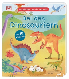 Aufgeklappt und viel entdeckt! Bei den Dinosauriern von Psacharopulo,  Alessandra, Sixt,  Eva, Virr,  Paul