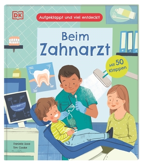 Aufgeklappt und viel entdeckt! Beim Zahnarzt von Cooke,  Tim, Ostlaender,  Annette, Sosa,  Daniela