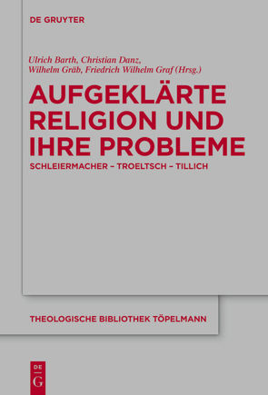 Aufgeklärte Religion und ihre Probleme von Barth,  Ulrich, Danz,  Christian, Gräb,  Wilhelm, Graf,  Friedrich Wilhelm