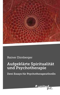 Aufgeklärte Spiritualität und Psychotherapie von Dirnberger,  Rainer