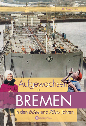 Aufgewachsen in Bremen in den 60er & 70er Jahren von Buschmann,  Ulf