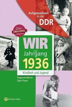 Aufgewachsen in der DDR – Wir vom Jahrgang 1936 – Kindheit und Jugend von Mörtel,  Sieglinde, Pauer,  Egon