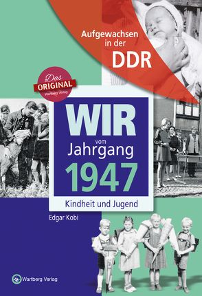 Aufgewachsen in der DDR – Wir vom Jahrgang 1947 – Kindheit und Jugend von Kobi,  Edgar