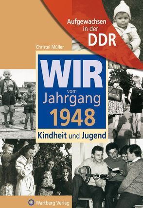 Aufgewachsen in der DDR – Wir vom Jahrgang 1948 – Kindheit und Jugend von Müller,  Christel