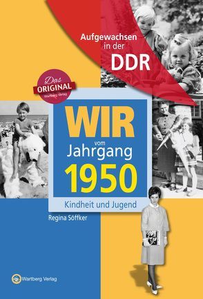 Aufgewachsen in der DDR – Wir vom Jahrgang 1950 – Kindheit und Jugend von Söffker,  Regina