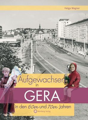 Aufgewachsen in Gera in den 60er und 70er Jahren von Wagner,  Helga