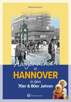 Aufgewachsen in Hannover in den 70er & 80er Jahren von Reimann,  Bettina