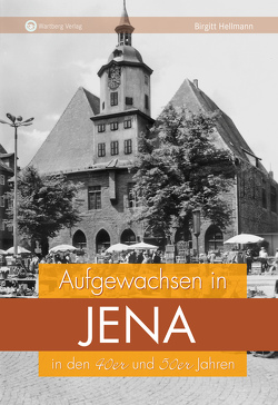Aufgewachsen in Jena in den 40er und 50er Jahren von Hellmann,  Birgitt