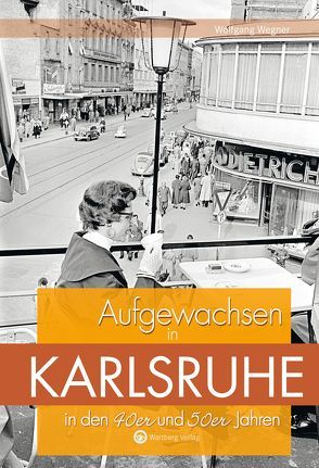 Aufgewachsen in Karlsruhe in den 40er und 50er Jahren von Wegner,  Wolfgang