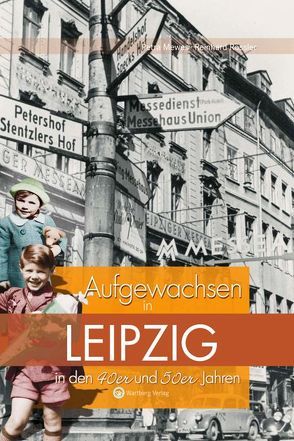 Aufgewachsen in Leipzig in den 40er & 50er Jahren von Mewes,  Petra, Rössler,  Reinhard