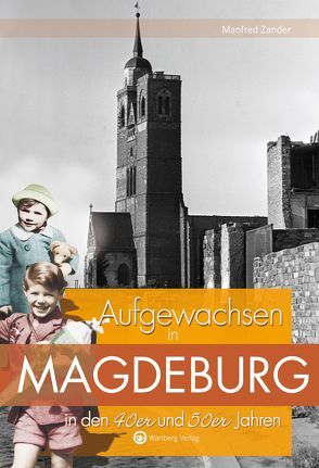 Aufgewachsen in Magdeburg in den 40er und 50er Jahren von Zander,  Manfred