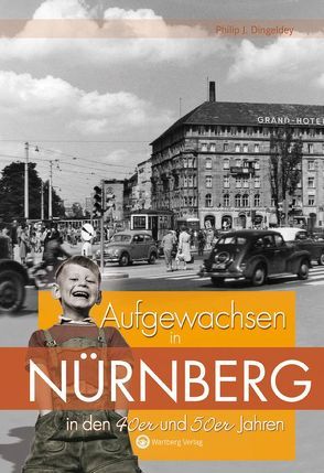 Aufgewachsen in Nürnberg in den 40er & 50er Jahren von Dingeldey,  Philip J.