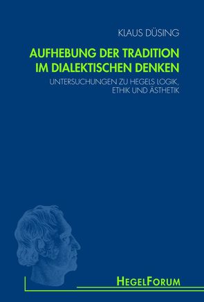 Aufhebung der Tradition im dialektischen Denken von Düsing,  Klaus, Gethmann-Siefert,  Annemarie, Quante,  Michael, Weisser-Lohmann,  Elisabeth
