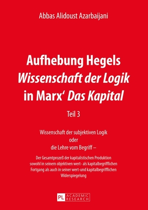 Aufhebung Hegels «Wissenschaft der Logik» in Marx’ «Das Kapital» von Alidoust Azarbaijani,  Abbas