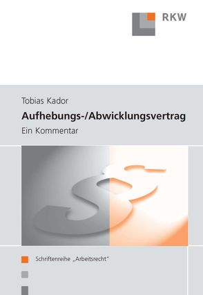 Aufhebungs- und Abwicklungsvertrag. von Kador,  Tobias