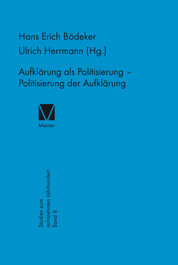 Aufklärung als Politisierung – Politisierung der Aufklärung von Bödeker,  Hans-Erich, Herrmann,  Ulrich