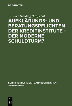 Aufklärungs- und Beratungspflichten der Kreditinstitute – Der moderne Schuldturm? von Hadding,  Walther, Hopt,  Klaus J., Schimansky,  Herbert
