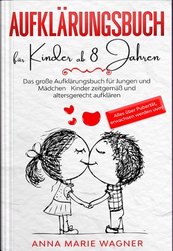 Aufklärungsbuch für Kinder ab 8 Jahren von Wagner,  Anna Marie