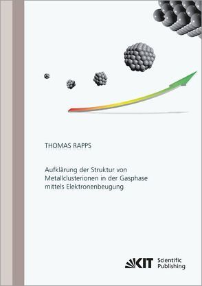 Aufklärung der Struktur von Metallclusterionen in der Gasphase mittels Elektronenbeugung von Rapps,  Thomas Peter Fabian