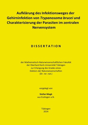 Aufklärung des Infektionsweges der Gehirninfektion von Trypanosoma brucei und Charakterisierung der Parasiten im zentralen Nervensystem von Mogk,  Stefan