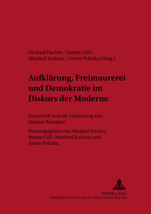 Aufklärung, Freimaurerei und Demokratie im Diskurs der Moderne von Fischer,  Michael, Gilli,  Marita, Jochum,  Manfred, Pelinka,  Anton