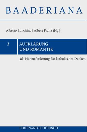 Aufklärung und Romantik als Herausforderung für katholisches Denken von Barbaric,  Damir, Bonchino,  Alberto, Ciancio,  Claudio, Franz,  Albert, Frigo,  Gian Franco, Fürlus,  Eckhard, Geldhof,  Joris, Jantzen,  Jörg, Kruck,  Günter, Poggi,  Stefano, Rentsch,  Thomas, Sauer,  Hanjo, Schmidt-Biggemann,  Wilhelm, van Ingen,  Ferdinand, Vetö,  Miklos, Weder,  Katharine, Ziche,  Paul