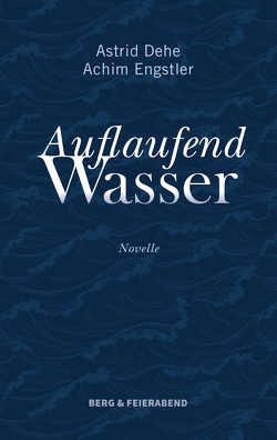 Auflaufend Wasser von Dehe,  Astrid, Engstler,  Achim