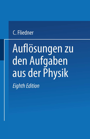Auflösungen zu den Aufgaben aus der Physik von Fliedner,  C.