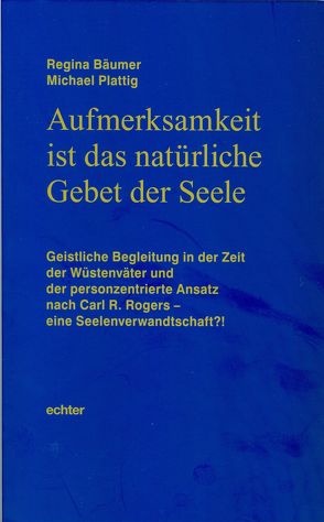 Aufmerksamkeit ist das natürliche Gebet der Seele von Bäumer,  Regina, Plattig,  Michael