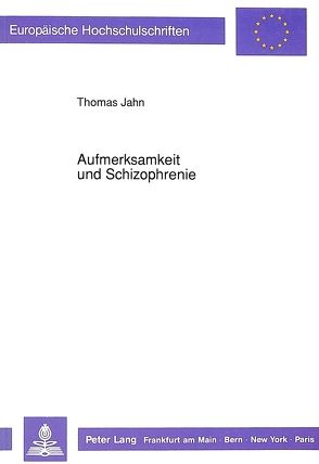Aufmerksamkeit und Schizophrenie von Jahn,  Thomas