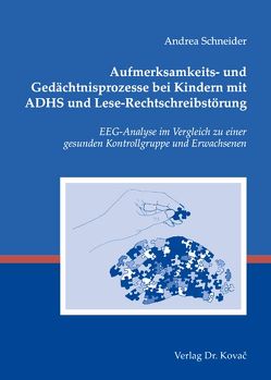 Aufmerksamkeits- und Gedächtnisprozesse bei Kindern mit ADHS und Lese-Rechtschreibstörung von Schneider,  Andrea