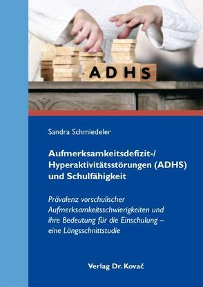Aufmerksamkeitsdefizit-/Hyperaktivitätsstörungen (ADHS) und Schulfähigkeit von Schmiedeler,  Sandra