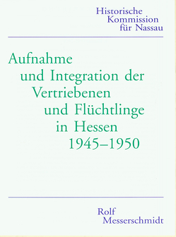 Aufnahme und Integration der Vertriebenen und Flüchtlinge in Hessen 1945-1950 von Messerschmidt,  Rolf