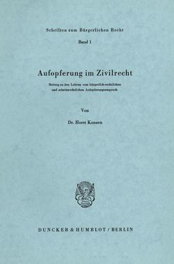 Aufopferung im Zivilrecht. von Konzen,  Horst