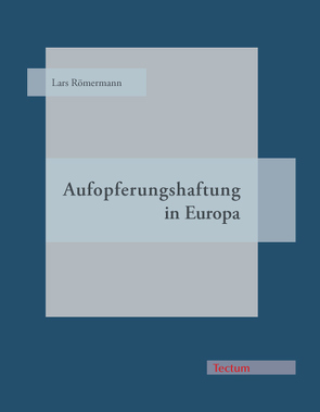 Aufopferungshaftung in Europa von Römermann,  Lars