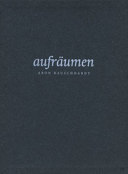 aufräumen. Aron Rauschhardt von Gabriel,  Else, Köser-Rudolph,  Martina, Riedel,  Armin, Zöllner,  Christian