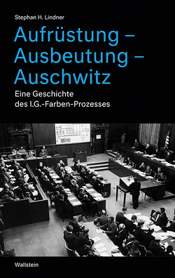 Aufrüstung – Ausbeutung – Auschwitz von Lindner,  Stephan H.