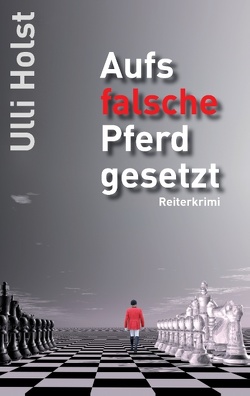 Aufs falsche Pferd gesetzt von Holst,  Ulli