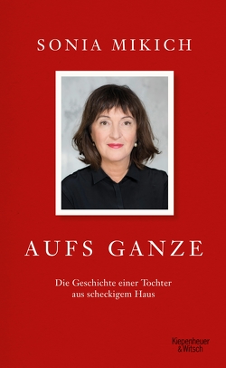 Aufs Ganze von Mikich,  Sonia