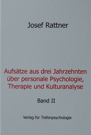 Aufsätze aus drei Jahrzehnten über personale Psychologie, Therapie und Kulturanalyse von Rattner,  Josef
