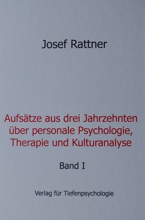 Aufsätze aus drei Jahrzehnten über personale Psychologie, Therapie und Kulturanalyse von Rattner,  Josef