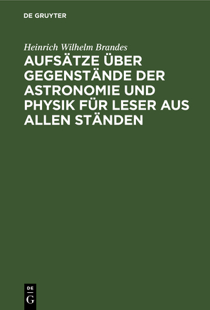 Aufsätze über Gegenstände der Astronomie und Physik für Leser aus allen Ständen von Brandes,  Heinrich Wilhelm